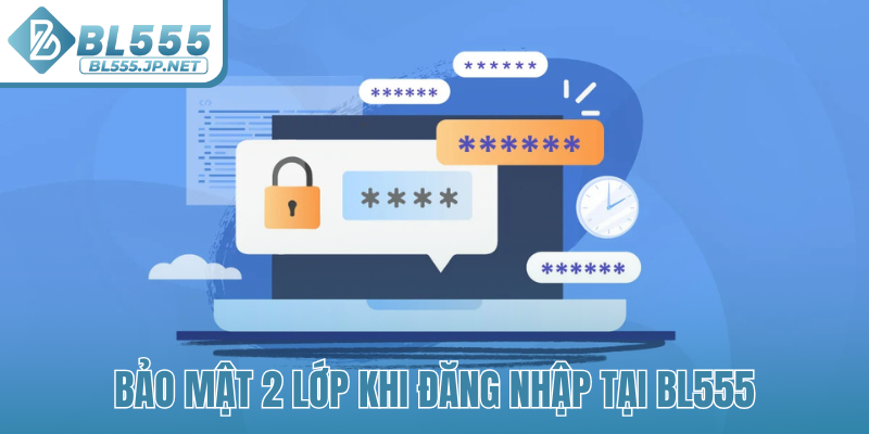 Bảo mật 2 lớp khi đăng nhập tại BL555