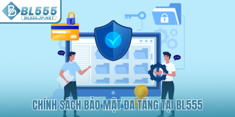Chính sách bảo mật đa tầng tại BL555