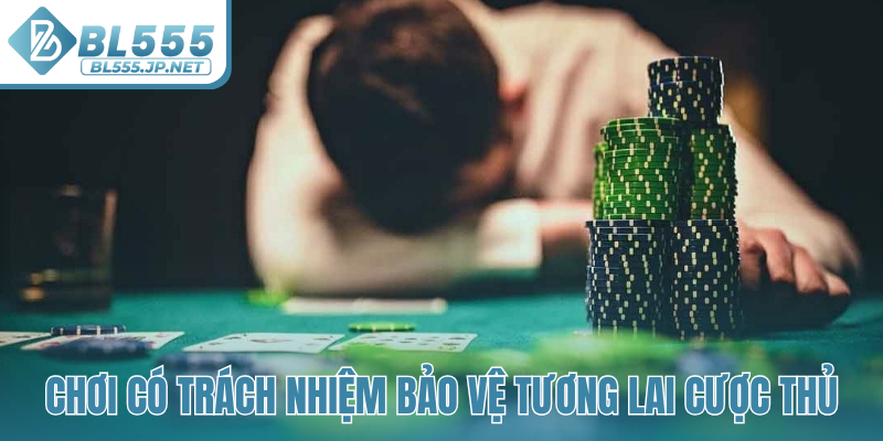 Chơi có trách nhiệm bảo vệ tương lai cược thủ