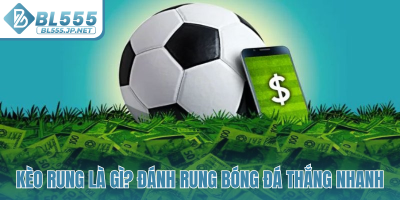 Hiểu kèo rung là gì