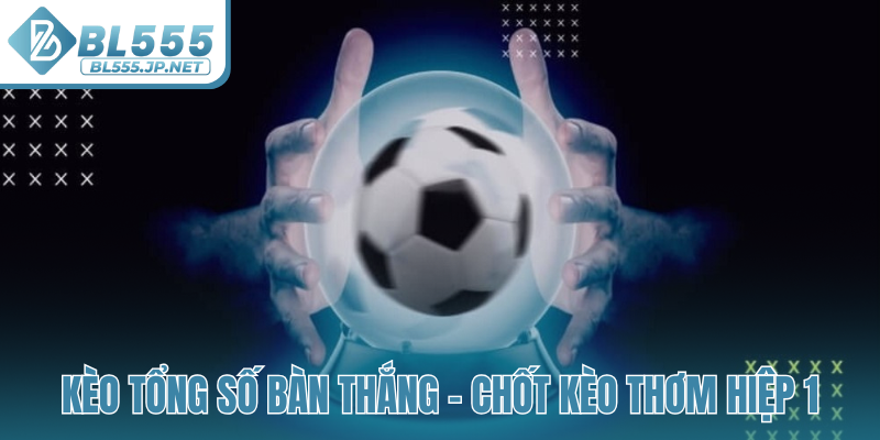 Kèo tổng số bàn thắng