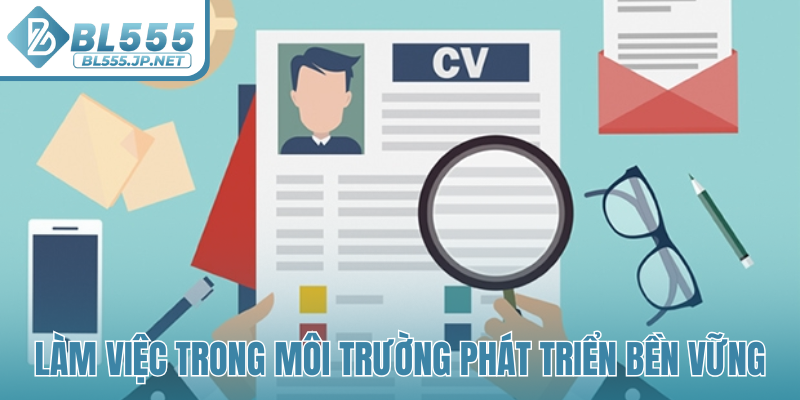 Làm việc trong môi trường phát triển bền vững