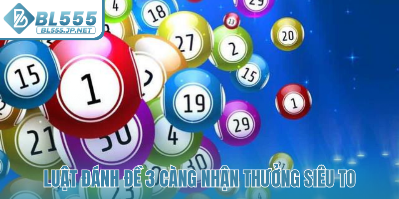 Luật đánh đề 3 càng nhận thưởng siêu to
