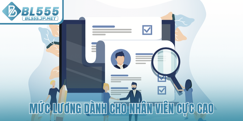 Mức lương dành cho nhân viên cực cao