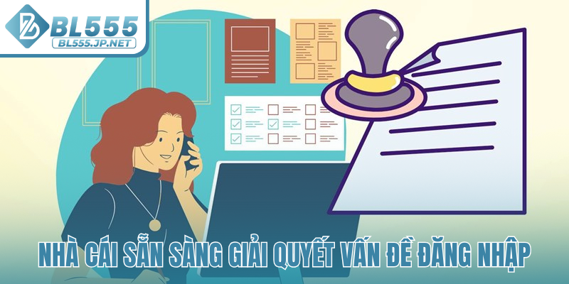 Nhà cái sẵn sàng giải quyết vấn đề đăng nhập