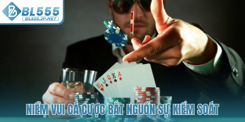 Niềm vui cá cược bắt nguồn sự kiểm soát