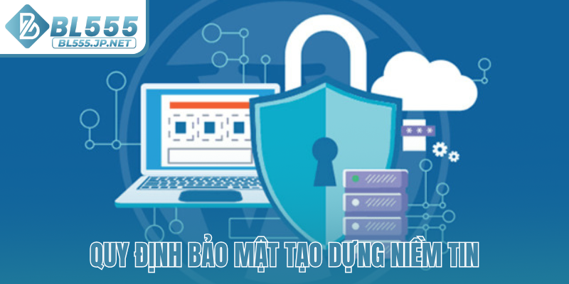 Quy định bảo mật tạo dựng niềm tin