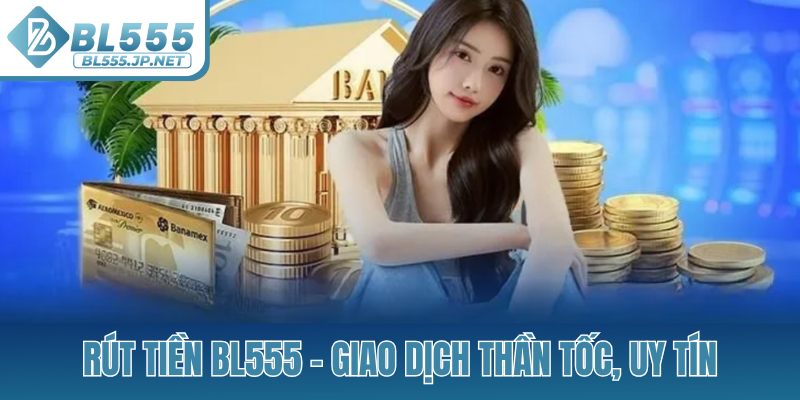 Rút tiền BL555