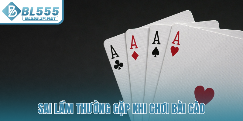 Sai lầm thường gặp khi chơi Bài Cào