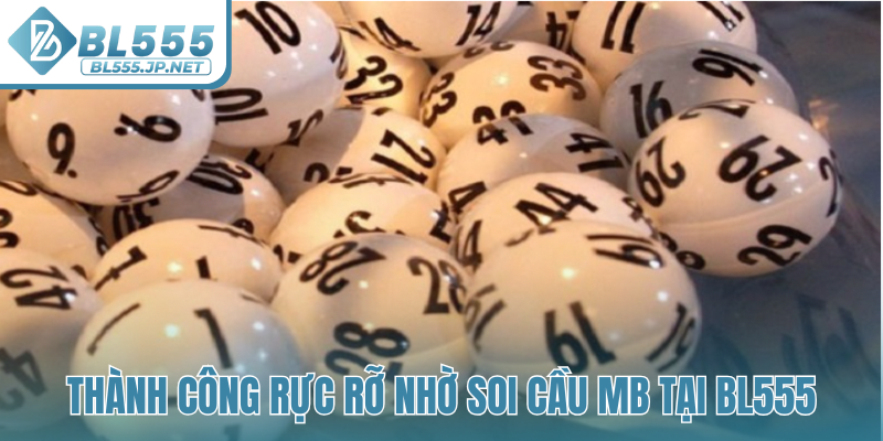 Thành công rực rỡ nhờ soi cầu MB tại BL555