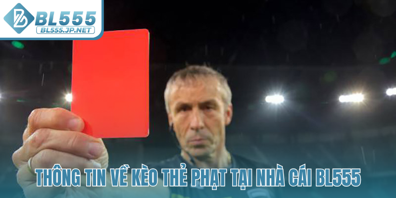 Thông tin về kèo thẻ phạt tại nhà cái BL555