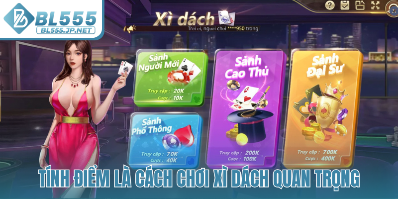 Tính điểm là cách chơi Xì Dách quan trọng