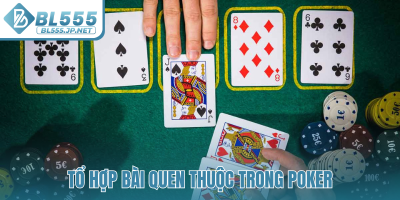 Tổ hợp bài quen thuộc trong Poker
