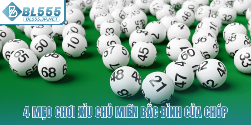 4 mẹo chơi xỉu chủ miền Bắc đỉnh của chóp