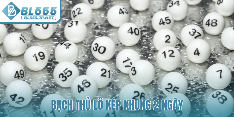 bạch thủ lô kép khung 2 ngày