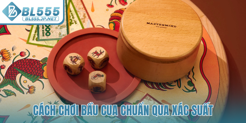 Cách chơi bầu cua chuẩn qua xác suất