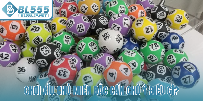 Chơi xỉu chủ miền Bắc cần chú ý điều gì?