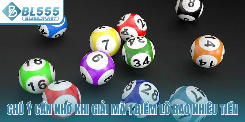 Chú ý cần nhớ khi giải mã 1 điểm lô bao nhiêu tiền