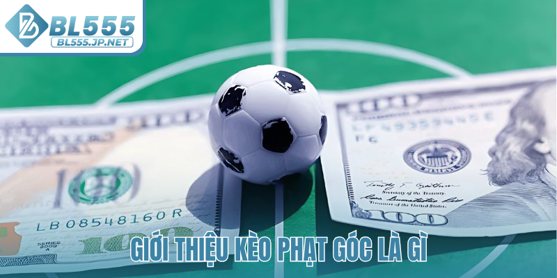 Giới thiệu kèo phạt góc là gì?