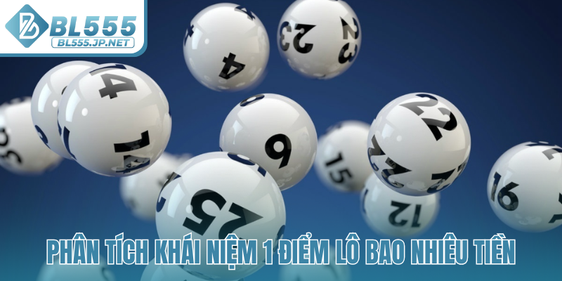 Phân tích khái niệm 1 điểm lô bao nhiêu tiền