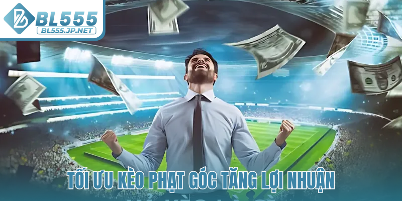 Tối ưu kèo phạt góc tăng lợi nhuận