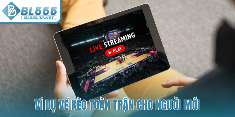 Ví dụ về kèo toàn trận cho người mới