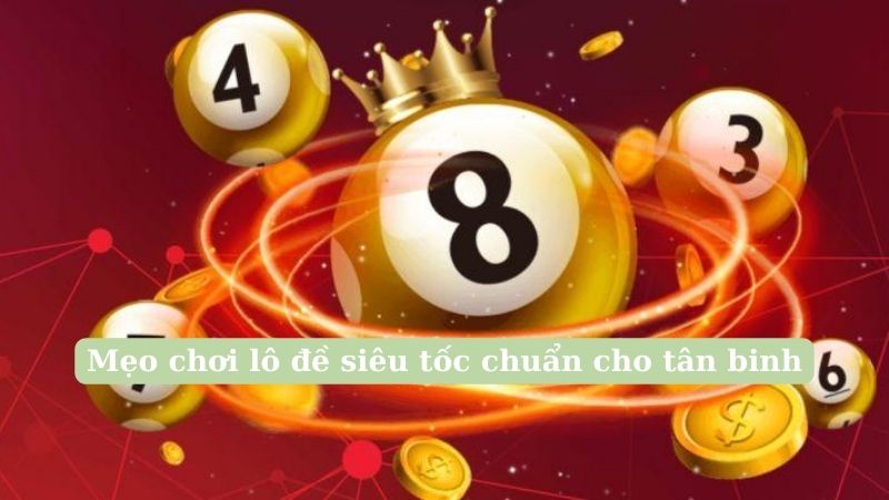 Trở thành cao thủ với 5 mẹo chơi lô đề siêu tốc